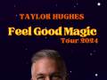 Taylor Hughes: The Feel Good Magic Tour