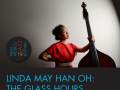 Linda May Han Oh: The Glass Hours