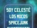 Los Mocos * Soy Celesté * SpaceJunk * Fundamental