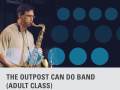 (Apr 10 - May 29) THE OUTPOST CAN DO BAND (Adult Class)