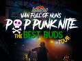 Pop Punk Nite: The Best Buds Tour! by: Van Full of Nuns 