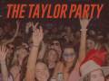 The Taylor Party - The T.S. Dance Party 