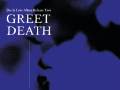 Greet Death * Awakebutstillinbed 