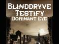  Blinddryve * Testify * Dominant Eye