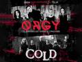 Orgy * Cold  