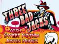 Three Bad Jacks * Sweet Nothin * Justin Nuñez 