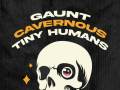 Gaunt + Cavernous + Tiny Humans