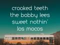 Crooked Teeth * THE BOBBY LEES *  Sweet Nothin * Los Mocos 