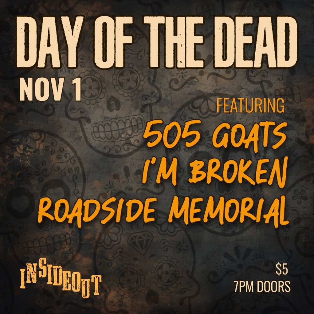 Day of the Dead featuring 505 Goats * I'm Broken * Roadside Memorial 