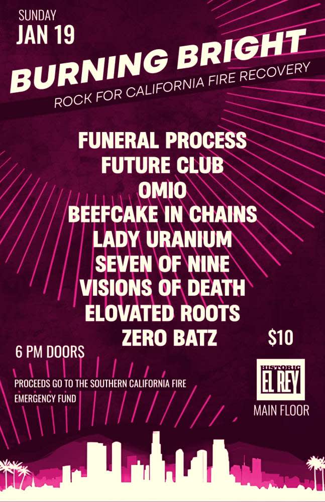 Burning Bright Rock for California Fire Recovery featuring Funeral Process*Future Club*Omio*Beefcake in Chains*Lady Uranium*Seven of Nine*Visions of Death*Elevated Roots*Zero Bats 