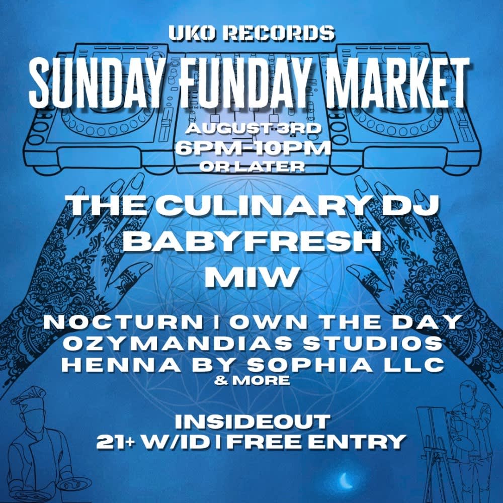 SUNDAY FUNDAY MARKET  featuring  THE CULINARY DJ * BABY FRESH * MIW 
