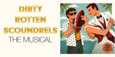 Dirty Rotten Scoundrels - The Musical