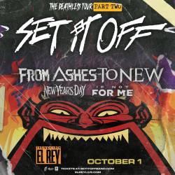 Set It Off * From Ashes To New * New Years Day * If Not For Me