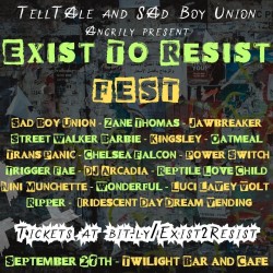 Telltale Presents: Exist to Resist Fest!!! Music by: Sad Boy Union, Trans Panic, Street Walker Barbie, Power Switch, Kingsley, Trigger Fae, Zane Thomas, Reptile Love Child, Chelsea Falcon, DJ ARCADIA-Drag Performances by: Oatmeal, Jawbreaker, Wonderful, Nini Munchette, Luci Lavey Volt, Nina Munchette, Wonderful, Ripper