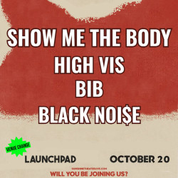 Show Me The Body * High Vis * BIB * Black Noi$e - venue change 