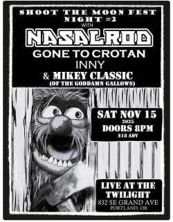 Shoot the Moon Fest-Night 2-w/ Nasalrod, Gone To Crotan, Inny, Mikey Classic (Goddamn Gallows)
