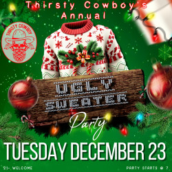 THIRSTY COWBOY ANNUAL UGLY SWEATER PARTY