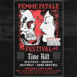 Femme Fatale Music Festival w/ Time Rift, Riastrad , Grimiss , Anatoray, Bone Brothel