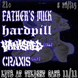 Fathers Milk w/ Hard Pill, Vanished (SEA), Craxis