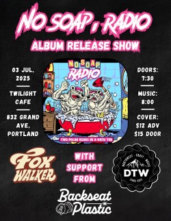No Soap, Radio (Album Release) w/ DTW, Backseat Plastic, Foxwalker
