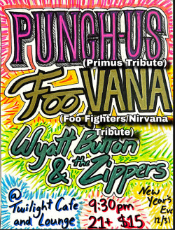 NYE BASH! w/ Punchus (Primus Tribute) w/ FooVana (Foo Fighters/Nirvana Tribute), Wyatt Button and The Zippers (80