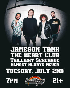 Jameson Tank * The Heart Club * Taillight Serenade * Almost Always Never Flyer