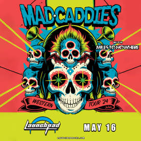 Mad Caddies * Miles To Nowhere * Made In Bangladesh * DJ Riff Rat (ska edition) Flyer