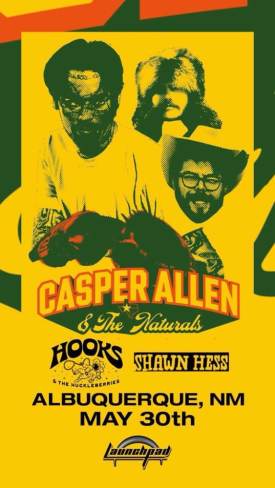 Casper Allen & the Naturals * Hooks & The Huckleberries * Shawn Hess Flyer