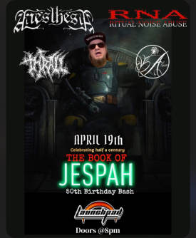 Jespah 50th Birthday Show * Thrall * Ritual Noise Abuse * Anesthesia * Alium Flyer