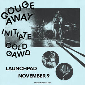 Gouge Away * Initiate * Cold Gawd Flyer