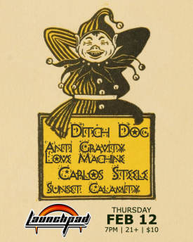 Ditch Dog * Anti Gravity Love Machine * Carlos Steele Flyer