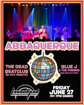ABBAquerque * The Dead Beatclub * Blue J & the Pigeons Flyer