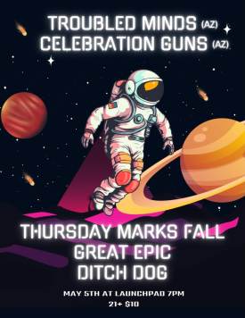 Troubled Minds * Celebration Guns * Thursday Marks Fall * Great Epic * Ditch Dog Flyer