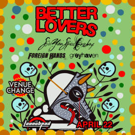 Better Lovers * Seeyouspacecowboy * Foreign Hands * Greyhaven  Flyer