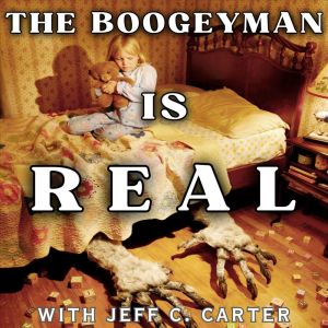 The Boogey Man is Real