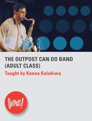Apr 9  May 28 THE OUTPOST CAN DO BAND Adult Class