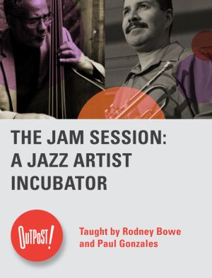 Apr 7  May 26 THE JAM SESSION A JAZZ ARTIST INCUBATOR