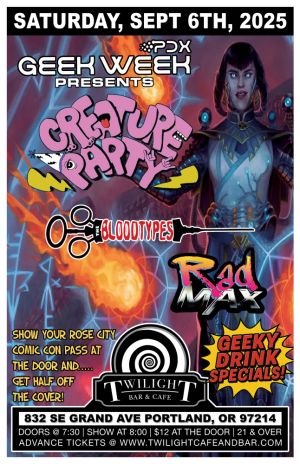 Geek Week PDX PresentsCreature Party w The Bloodtypes Rad Max