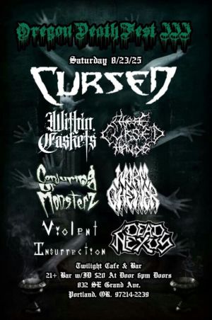 Oregon Death Fest III w Cursed CA Within Caskets OR These Cursed Hands OR Violent Insurrection WA Worm Chewer OR Conjuring Up Monsterz WA Dead Nexus OR