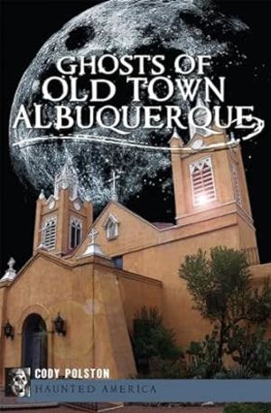 Ghosts of Old Town Albuquerque