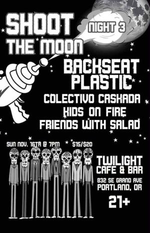Shoot the Moon FestNight 03w Backseat Plastic Colectivo Caskada Kids on Fire Friends with Salad
