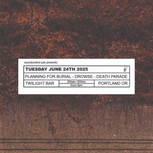 Soundcontrol PDX PresentsPlanning for Burial w Drowse amp Death Parade