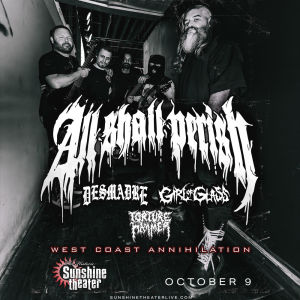 All Shall Perish  Desmadre  Girl of Glass  Torture Hammer 