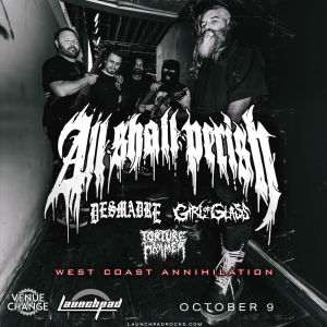 All Shall Perish  Desmadre  Girl of Glass  Torture Hammer 