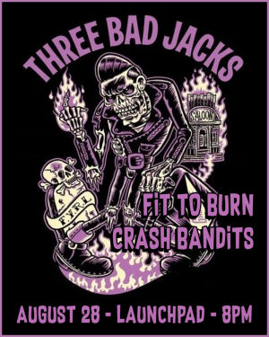 Three Bad Jacks  Fit to Burn  Crash Bandits