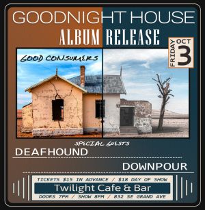 Goodnight House Album Release w Deafhound Downpour