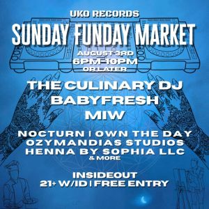 SUNDAY FUNDAY MARKET  featuring  THE CULINARY DJ  BABY FRESH  MIW 