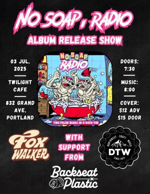 No Soap Radio Album Release w DTW Backseat Plastic Foxwalker