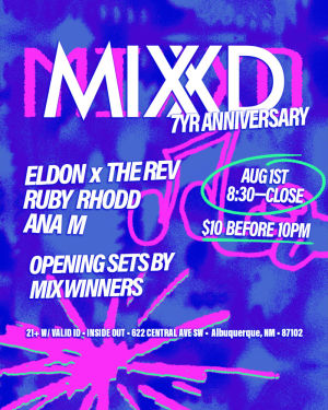MIXXD 7 Year Anniversary featuring ELDON x THE REV RUBY RHODD  ANA M and opening set by MIX WINNERS 