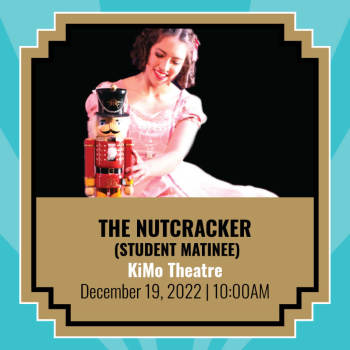 The Nutcracker - Student Matinee - December 19, 2022, 10:00 am